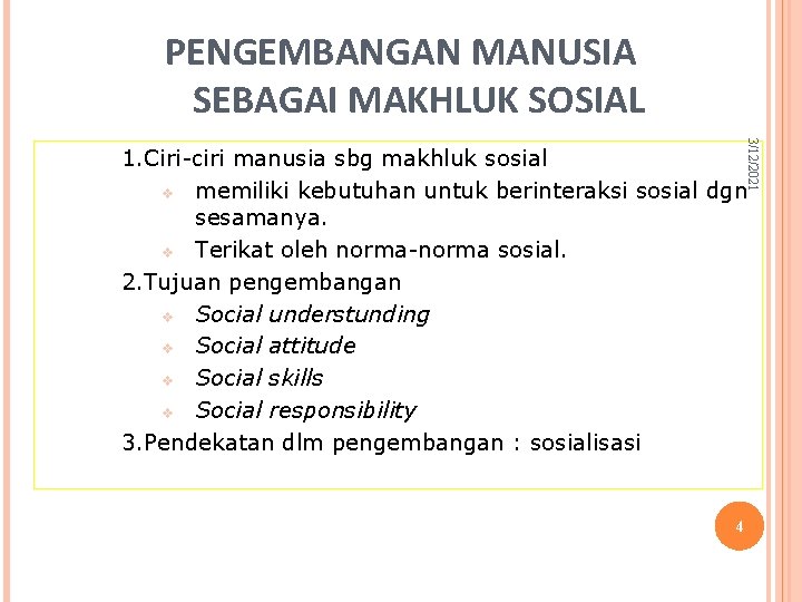 PENGEMBANGAN MANUSIA SEBAGAI MAKHLUK SOSIAL 3/12/2021 1. Ciri-ciri manusia sbg makhluk sosial v memiliki