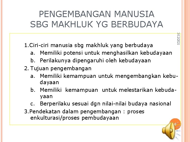 PENGEMBANGAN MANUSIA SBG MAKHLUK YG BERBUDAYA 3/12/2021 1. Ciri-ciri manusia sbg makhluk yang berbudaya