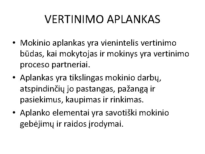 VERTINIMO APLANKAS • Mokinio aplankas yra vienintelis vertinimo būdas, kai mokytojas ir mokinys yra