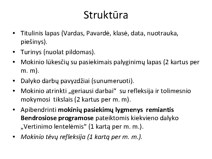 Struktūra • Titulinis lapas (Vardas, Pavardė, klasė, data, nuotrauka, piešinys). • Turinys (nuolat pildomas).