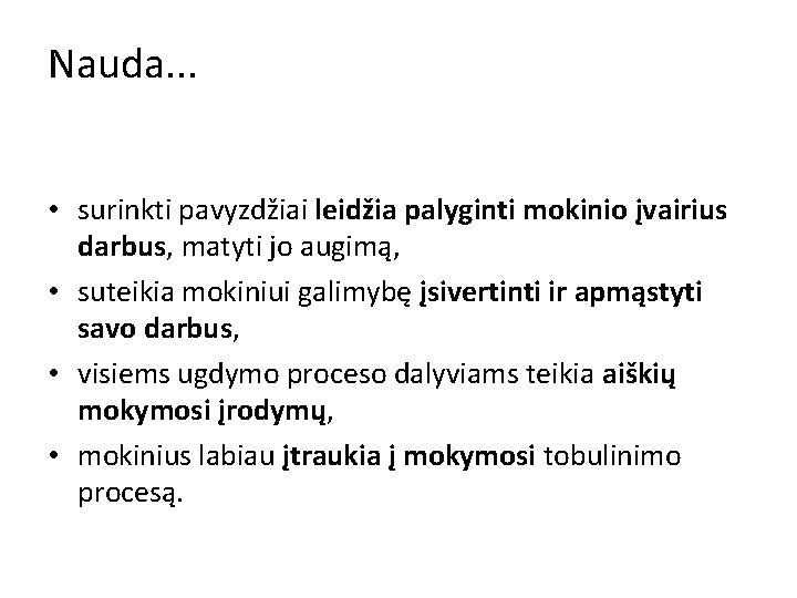 Nauda. . . • surinkti pavyzdžiai leidžia palyginti mokinio įvairius darbus, matyti jo augimą,