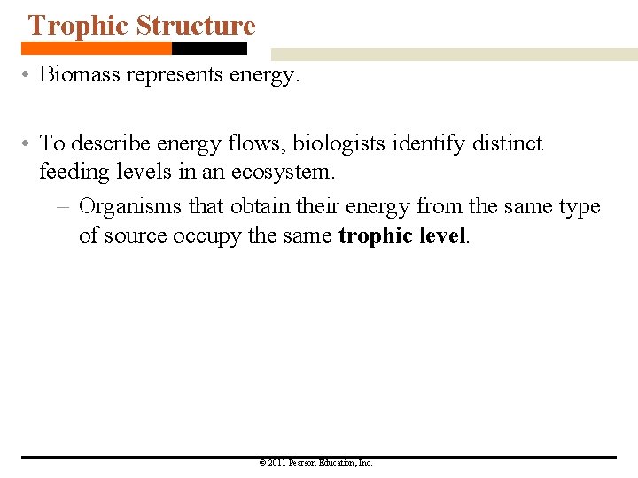 Trophic Structure • Biomass represents energy. • To describe energy flows, biologists identify distinct