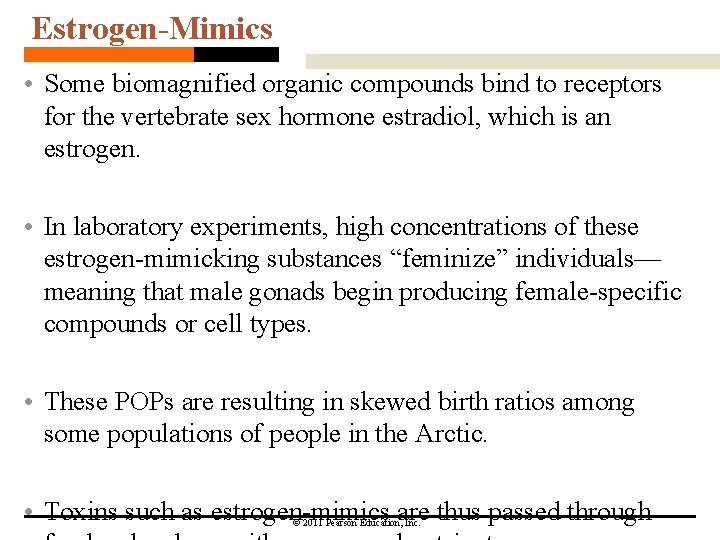 Estrogen-Mimics • Some biomagnified organic compounds bind to receptors for the vertebrate sex hormone