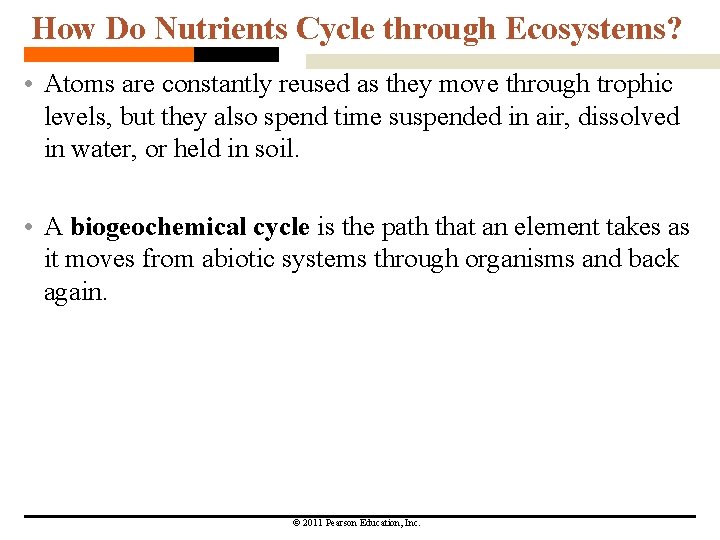 How Do Nutrients Cycle through Ecosystems? • Atoms are constantly reused as they move