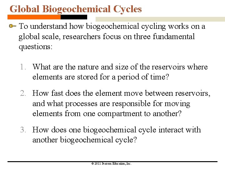 Global Biogeochemical Cycles To understand how biogeochemical cycling works on a global scale, researchers