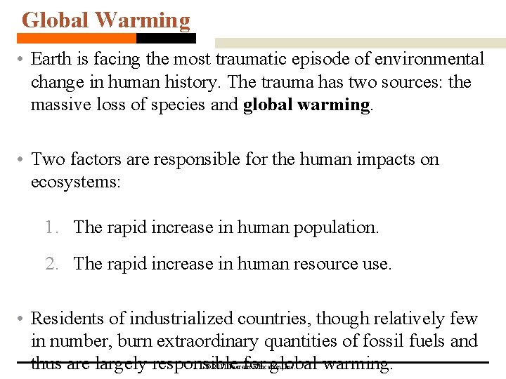 Global Warming • Earth is facing the most traumatic episode of environmental change in