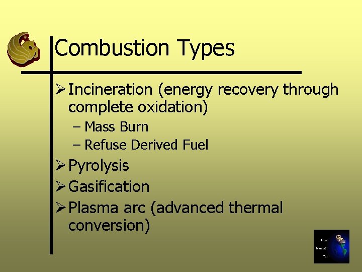 Combustion Types Ø Incineration (energy recovery through complete oxidation) – Mass Burn – Refuse