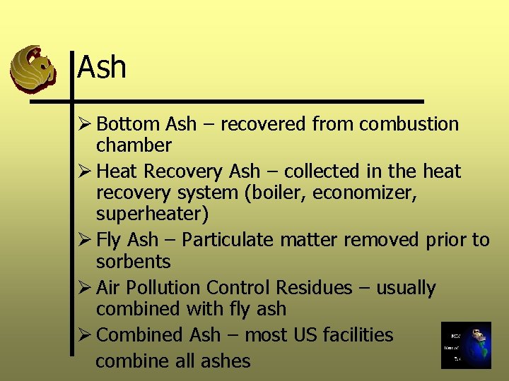 Ash Ø Bottom Ash – recovered from combustion chamber Ø Heat Recovery Ash –