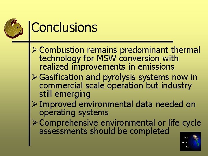 Conclusions Ø Combustion remains predominant thermal technology for MSW conversion with realized improvements in