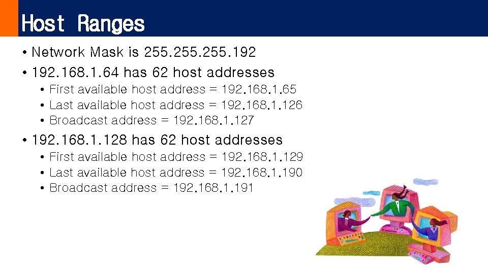 Host Ranges • Network Mask is 255. 192 • 192. 168. 1. 64 has