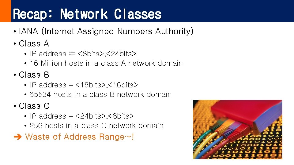 Recap: Network Classes • IANA (Internet Assigned Numbers Authority) • Class A • IP