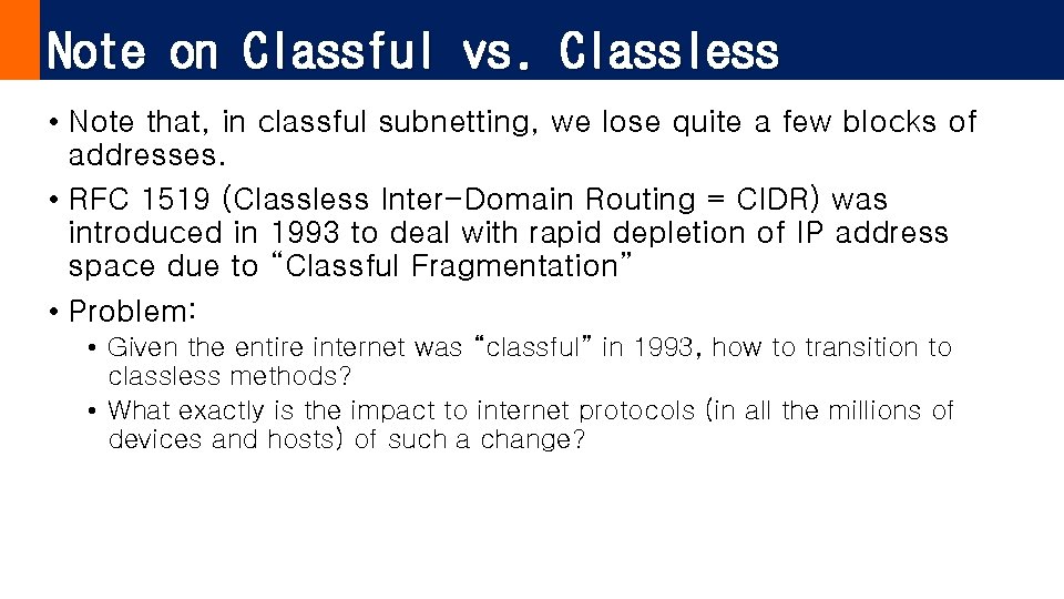Note on Classful vs. Classless • Note that, in classful subnetting, we lose quite