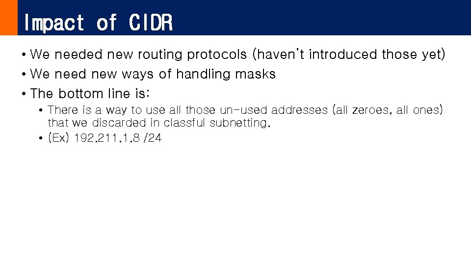 Impact of CIDR • We needed new routing protocols (haven’t introduced those yet) •