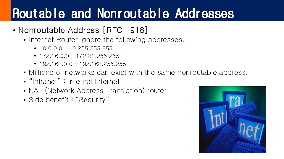 Routable and Nonroutable Addresses • Nonroutable Address [RFC 1918] • Internet Router ignore the