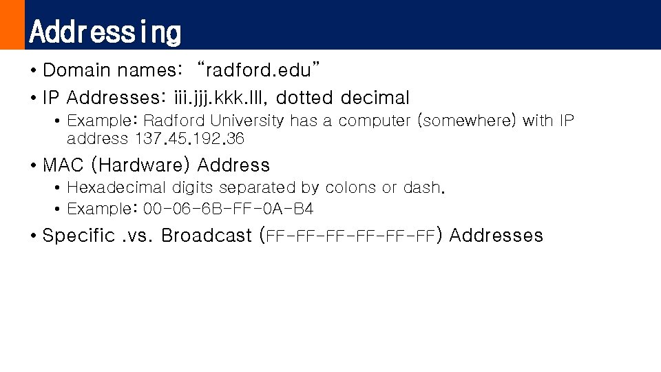 Addressing • Domain names: “radford. edu” • IP Addresses: iii. jjj. kkk. lll, dotted