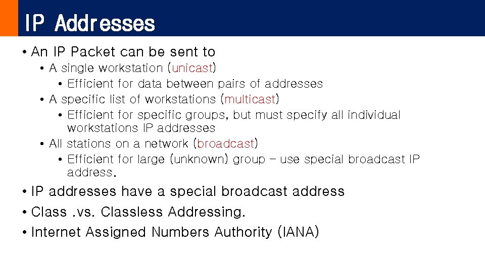 IP Addresses • An IP Packet can be sent to • A single workstation