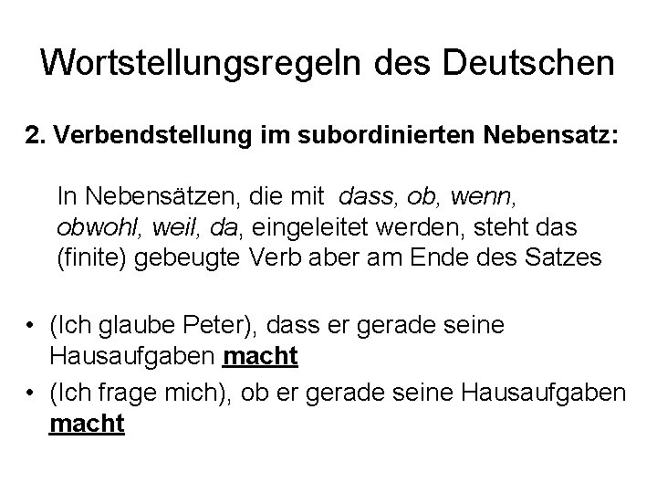 Wortstellungsregeln des Deutschen 2. Verbendstellung im subordinierten Nebensatz: In Nebensätzen, die mit dass, ob,