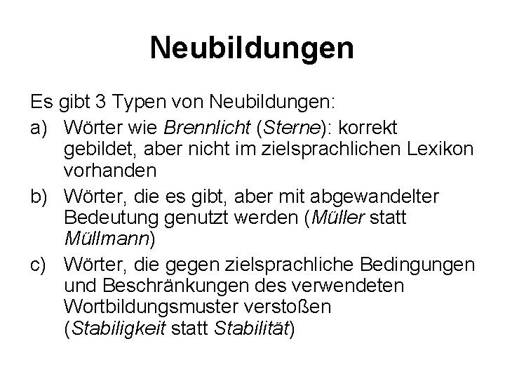 Neubildungen Es gibt 3 Typen von Neubildungen: a) Wörter wie Brennlicht (Sterne): korrekt gebildet,