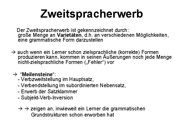 Zweitspracherwerb Der Zweitspracherwerb ist gekennzeichnet durch: große Menge an Varietäten, d. h. an verschiedenen