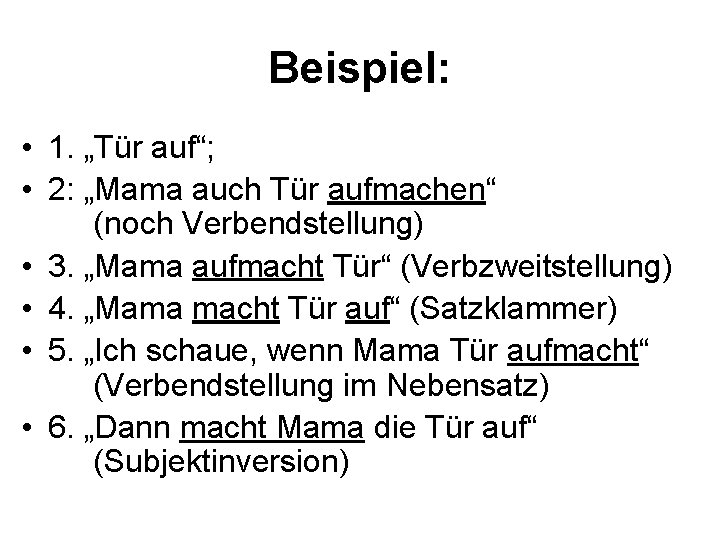 Beispiel: • 1. „Tür auf“; • 2: „Mama auch Tür aufmachen“ (noch Verbendstellung) •