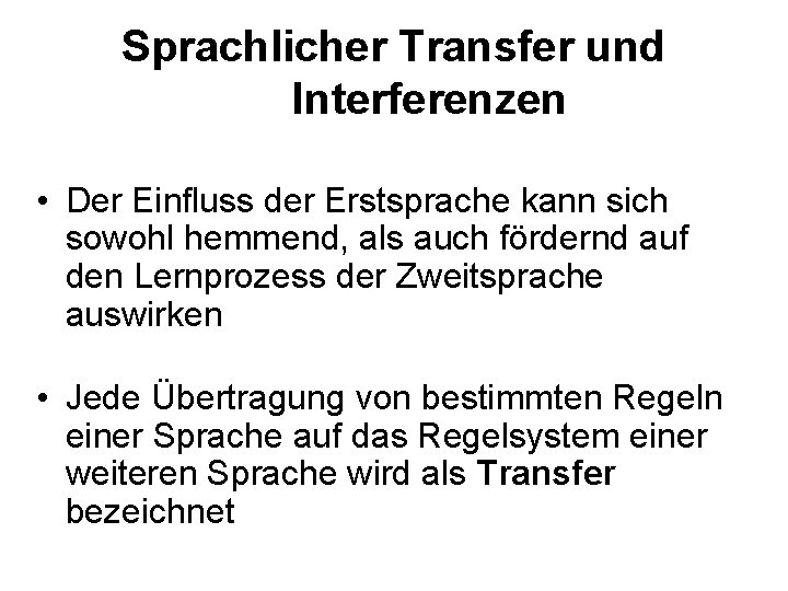 Sprachlicher Transfer und Interferenzen • Der Einfluss der Erstsprache kann sich sowohl hemmend, als