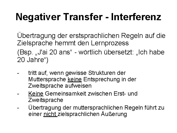 Negativer Transfer - Interferenz Übertragung der erstsprachlichen Regeln auf die Zielsprache hemmt den Lernprozess