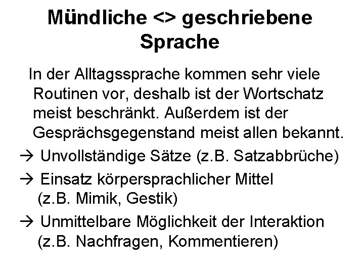 Mündliche <> geschriebene Sprache In der Alltagssprache kommen sehr viele Routinen vor, deshalb ist