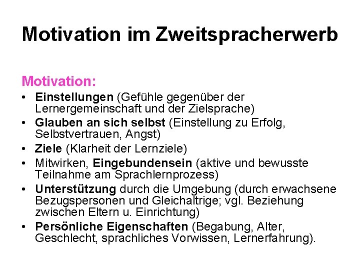 Motivation im Zweitspracherwerb Motivation: • Einstellungen (Gefühle gegenüber der Lernergemeinschaft und der Zielsprache) •