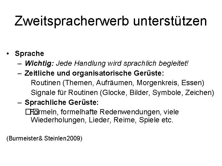 Zweitspracherwerb unterstützen • Sprache – Wichtig: Jede Handlung wird sprachlich begleitet! – Zeitliche und