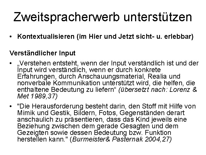 Zweitspracherwerb unterstützen • Kontextualisieren (im Hier und Jetzt sicht- u. erlebbar) Verständlicher Input •