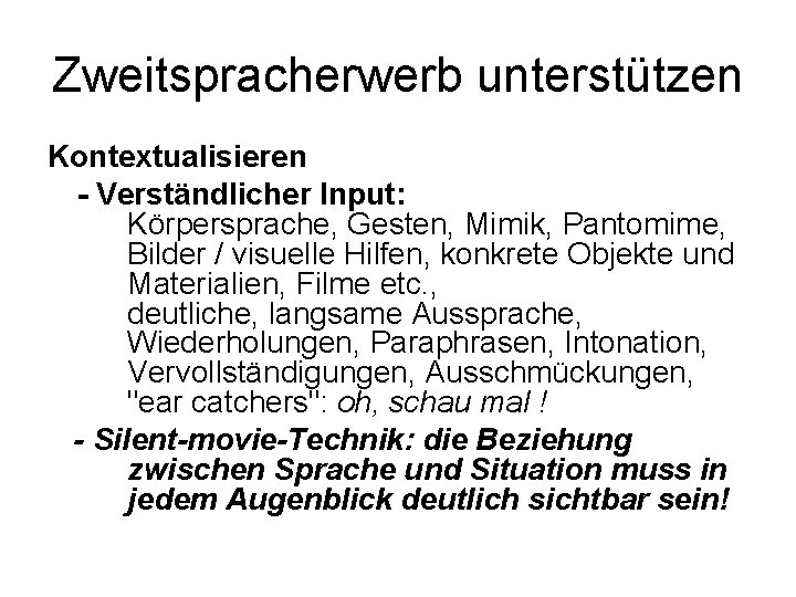 Zweitspracherwerb unterstützen Kontextualisieren - Verständlicher Input: Körpersprache, Gesten, Mimik, Pantomime, Bilder / visuelle Hilfen,