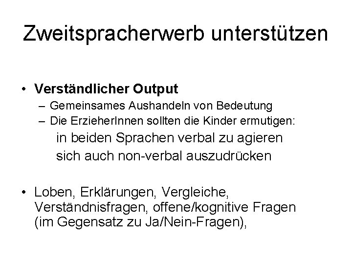 Zweitspracherwerb unterstützen • Verständlicher Output – Gemeinsames Aushandeln von Bedeutung – Die Erzieher. Innen
