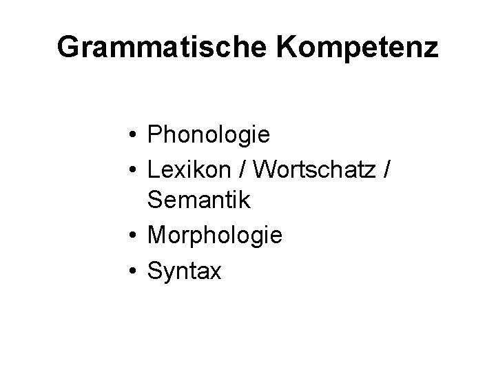 Grammatische Kompetenz • Phonologie • Lexikon / Wortschatz / Semantik • Morphologie • Syntax