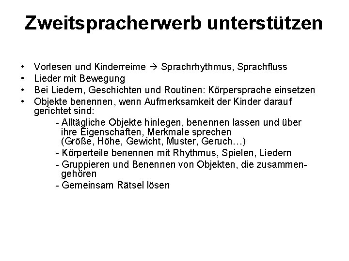 Zweitspracherwerb unterstützen • • Vorlesen und Kinderreime Sprachrhythmus, Sprachfluss Lieder mit Bewegung Bei Liedern,