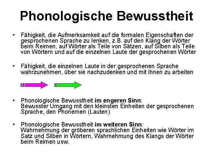 Phonologische Bewusstheit • Fähigkeit, die Aufmerksamkeit auf die formalen Eigenschaften der gesprochenen Sprache zu