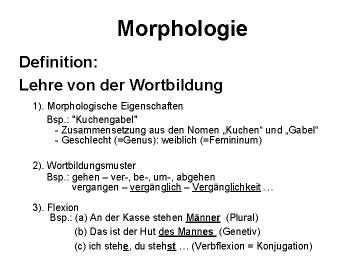 Morphologie Definition: Lehre von der Wortbildung 1). Morphologische Eigenschaften Bsp. : "Kuchengabel" - Zusammensetzung