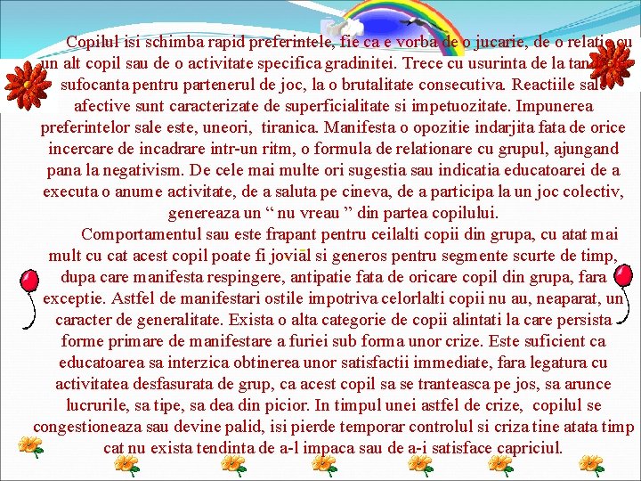 Copilul isi schimba rapid preferintele, fie ca e vorba de o jucarie, de o