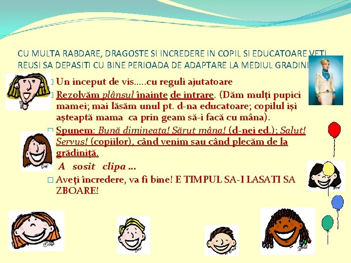 CU MULTA RABDARE, DRAGOSTE SI INCREDERE IN COPIL SI EDUCATOARE VETI REUSI SA DEPASITI