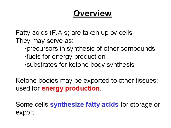 Overview Fatty acids (F. A. s) are taken up by cells. They may serve