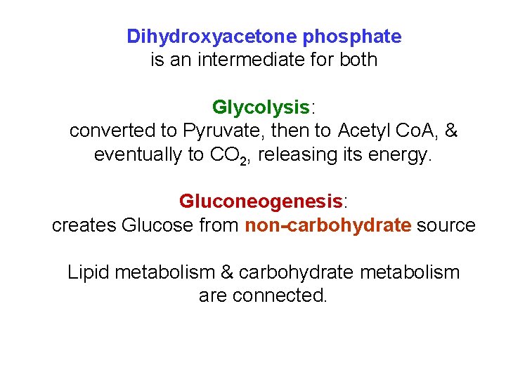 Dihydroxyacetone phosphate is an intermediate for both Glycolysis: converted to Pyruvate, then to Acetyl