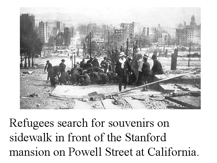 Refugees search for souvenirs on sidewalk in front of the Stanford mansion on Powell