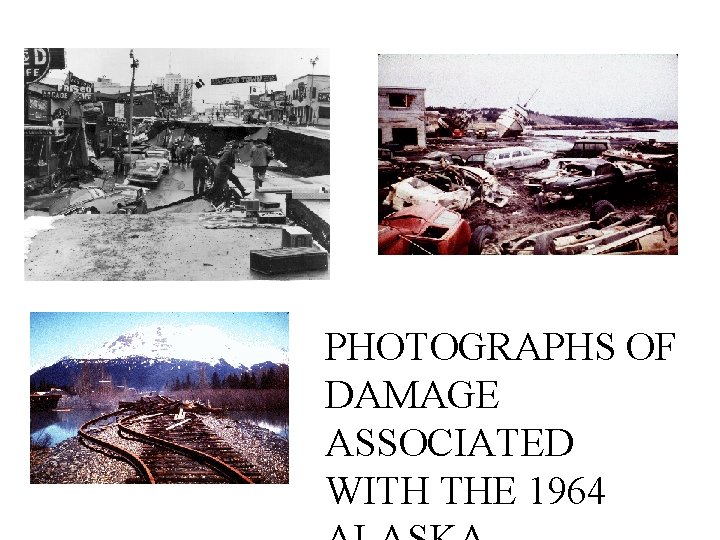 PHOTOGRAPHS OF DAMAGE ASSOCIATED WITH THE 1964 