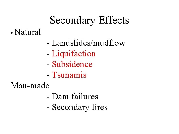 Secondary Effects • Natural - Landslides/mudflow - Liquifaction - Subsidence - Tsunamis Man-made -