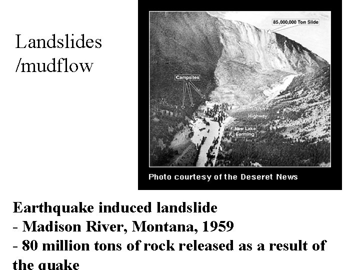 Landslides /mudflow Earthquake induced landslide - Madison River, Montana, 1959 - 80 million tons