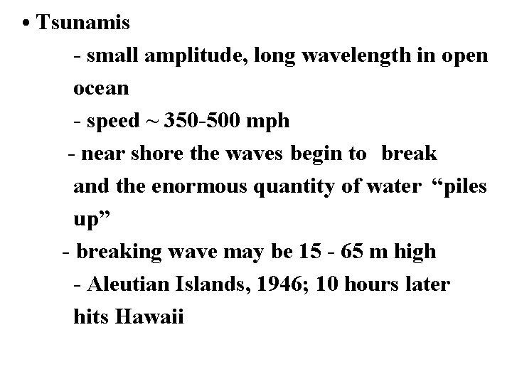  • Tsunamis - small amplitude, long wavelength in open ocean - speed ~