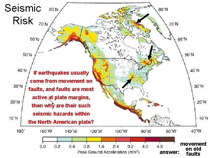 Seismic Risk If earthquakes usually come from movement on faults, and faults are most