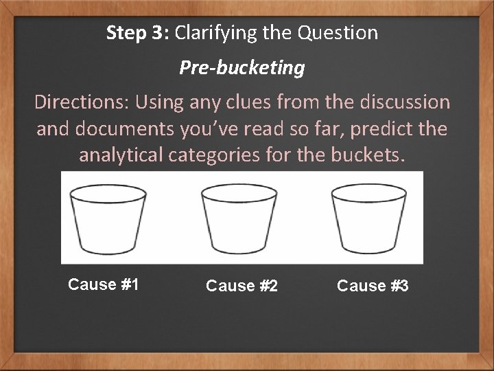 Step 3: Clarifying the Question Pre-bucketing Directions: Using any clues from the discussion and