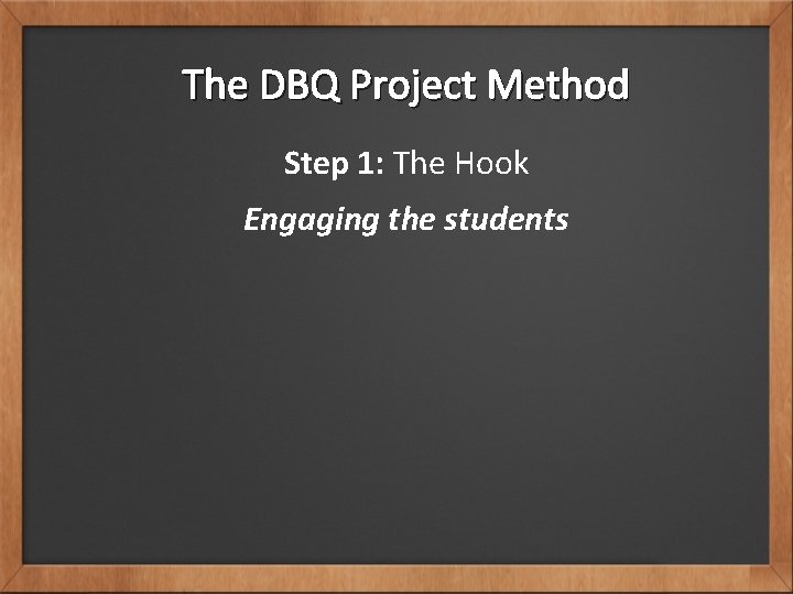 The DBQ Project Method Step 1: The Hook Engaging the students 