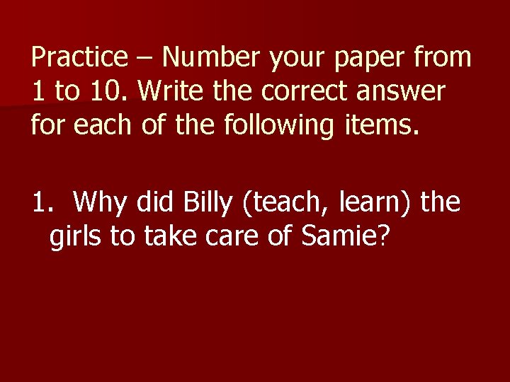 Practice – Number your paper from 1 to 10. Write the correct answer for