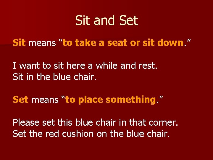 Sit and Set Sit means “to take a seat or sit down. ” I